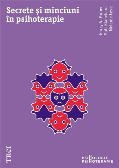 Secrete si minciuni in psihoterapie - Barry A. Farber | Editura Trei