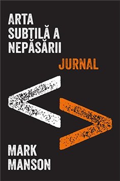 Arta subtila a nepasarii. O metoda nonconformista pentru o viata mai buna - Mark Manson | Editura Lifestyle Publishing
