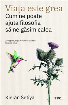 Viata este grea - Kieran Setiya | Editura Trei
