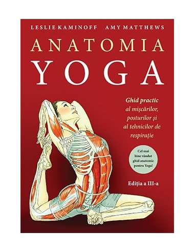 Anatomia YOGA. Ghid practic al miscarilor, posturilor si al tehnicilor de respiratie - Leslie Kaminoff | Editura Lifestyle