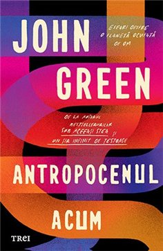 Antropocenul acum - John Green | Editura Trei
