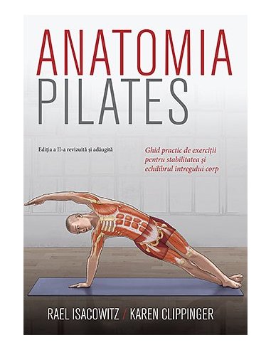 Anatomia Pilates. Ghid practic de exercitii pentru stabilitatea intregului corp - Rael Isacowitz | Editura Lifestyle Publishing