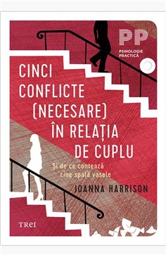 Cinci conflicte (necesare) in relatia de cuplu. Si de ce conteaza cine spala vasele - Joanna Harisson | Editura Trei