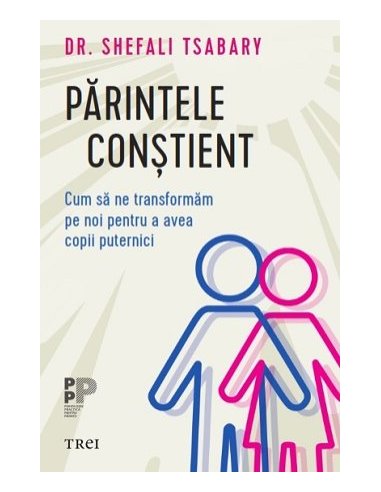 Parintele constient - Shefali Tsabary | Editura Trei