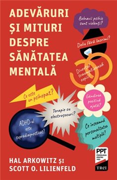 Adevaruri si mituri despre sanatatea mentala - Scott O. Lilienfeld | Editura Trei