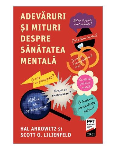 Adevaruri si mituri despre sanatatea mentala - Scott O. Lilienfeld | Editura Trei