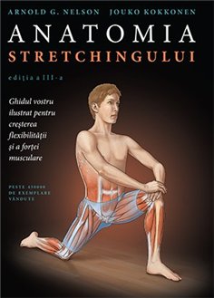 Anatomia stretchingului - Arnold G. Nelson | Editura Lifestyle Publishing