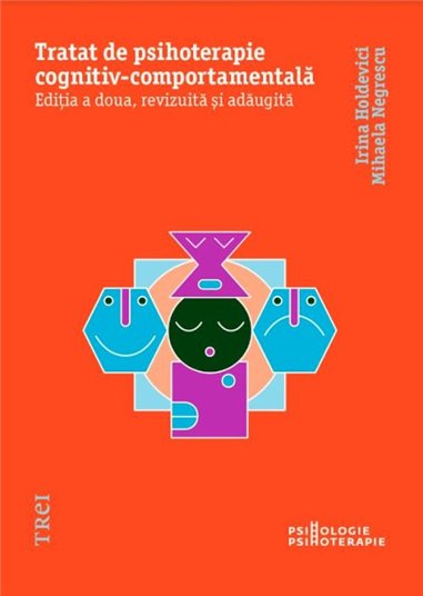 Tratat de psihoterapie cognitiv-comportamentala. Editia a doua, revizuita si adaugita - Irina Holdevici | Editura Trei