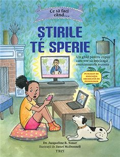 Ce sa faci cand...Stirile de sperie. Un ghid pentru copiii care vor sa inteleaga - Dr. Jacqueline B. Toner | Editura Trei