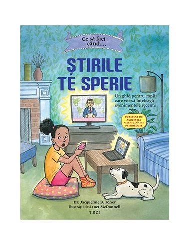 Ce sa faci cand...Stirile de sperie. Un ghid pentru copiii care vor sa inteleaga - Dr. Jacqueline B. Toner | Editura Trei