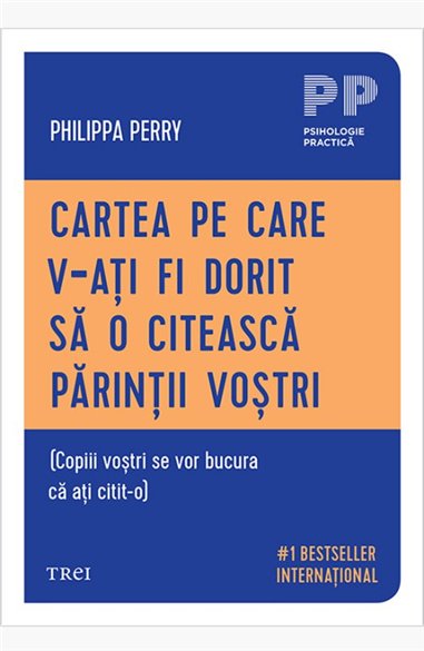 Cartea pe care v‑ati fi dorit sa o citeasca parintii vostri - Philippa Perry | Editura Trei