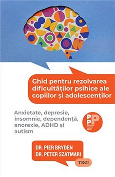 Ghid pentru rezolvarea dificultatilor psihice ale copiilor si adolescentilor. - Dr. Pier Bryden | Editura Trei