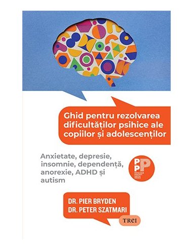 Ghid pentru rezolvarea dificultatilor psihice ale copiilor si adolescentilor. - Dr. Pier Bryden | Editura Trei
