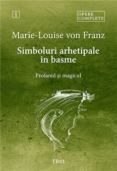 Simboluri arhetipale in basme - Marie-Louise von Franz | Editura Trei