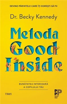 Metoda Good Inside. - Becky Kennedy | Editura Trei