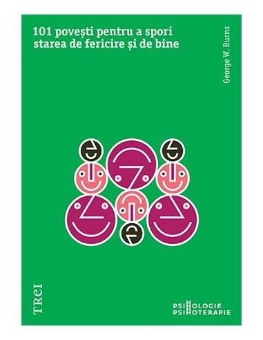 101 povesti pentru a spori starea de fericire si de bine. Metaforele in psihoterapia pozitiva - George W. Burns | Editura Trei