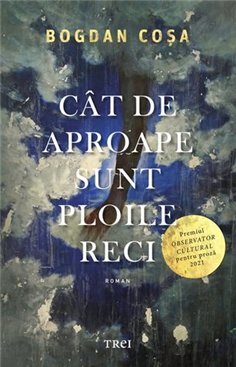 Cat de aproape sunt ploile reci - Bogdan Cosa | Editura Trei