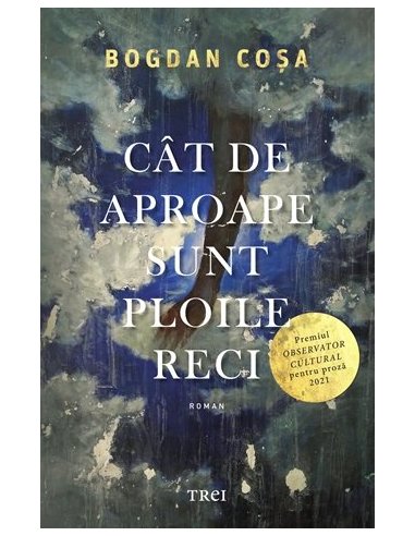 Cat de aproape sunt ploile reci - Bogdan Cosa | Editura Trei