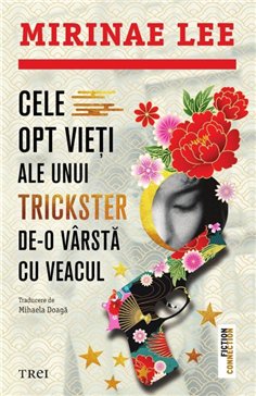 Cele opt vieti ale unui trickster de-o varsta cu veacul - Mirinae Lee | Editura Trei