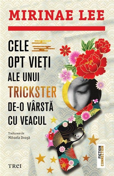 Cele opt vieti ale unui trickster de-o varsta cu veacul - Mirinae Lee | Editura Trei