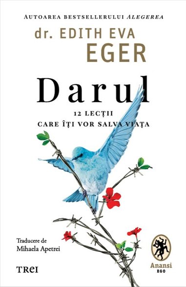 Darul. 12 lectii care iti vor salva viata - Dr.Edith Eva Eger | Editura Trei