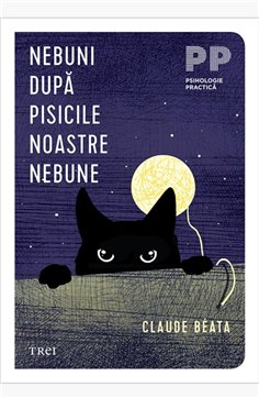 Nebuni dupa pisicile noastre nebune - Claude Béata | Editura Trei