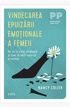 Vindecarea epuizarii emotionale a femeii. De ce te simti secatuita si cum sa obtii ce ai nevoie - Nancy Colier | Editura Trei