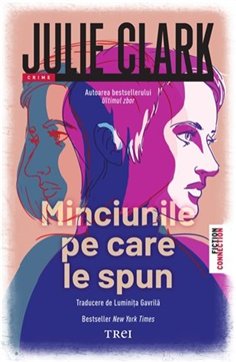 Minciunile pe care le spun - Julie Clark | Editura Trei