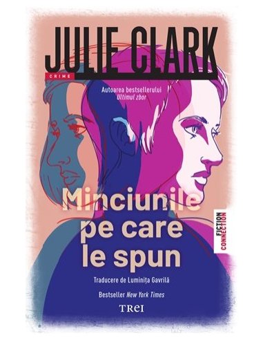 Minciunile pe care le spun - Julie Clark | Editura Trei