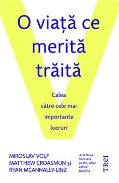 O viata ce merita traita. Calea catre cele mai importante lucruri - Miroslav Volf | Editura Trei