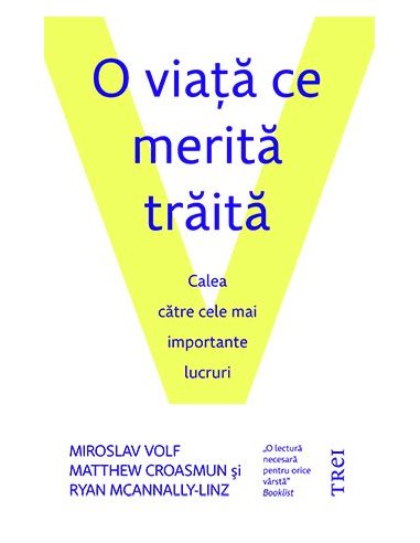 O viata ce merita traita. Calea catre cele mai importante lucruri - Miroslav Volf | Editura Trei