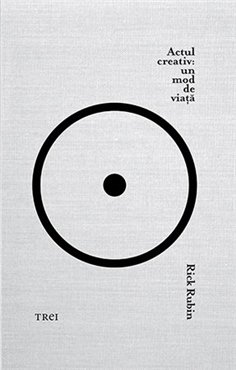 Actul creativ: un mod de viata - Rick Rubin | Editura Trei