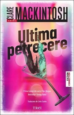 Ultima petrecere - Clare Mackintosh | Editura Trei
