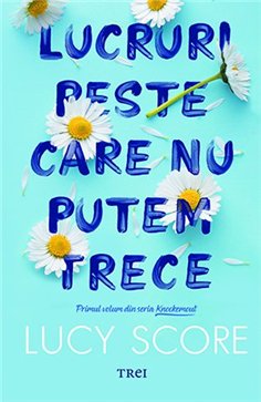 Lucruri peste care nu putem trece (seria Knockemout, vol. 1) - Lucy Score | Editura Trei