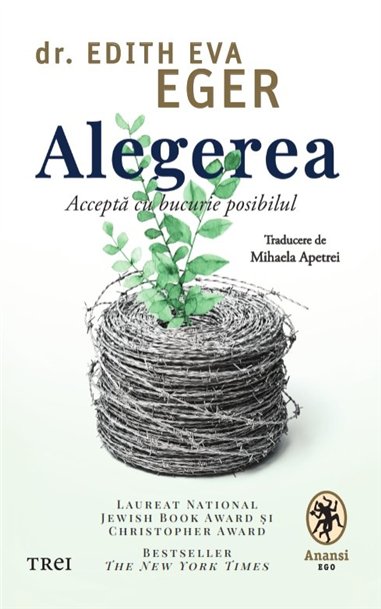 Alegerea. Accepta cu bucurie posibilul - Dr.Edith Eva Eger | Editura Trei
