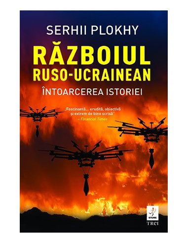 Razboiul ruso-ucrainean. Intoarcerea istoriei - Serhii Plokhy | Editura Trei