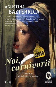 Noi, carnivorii - Agustina Bazterrica | Editura Trei