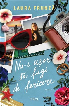 Nu-i usor sa fugi de fericire - Laura Frunza | Editura Trei