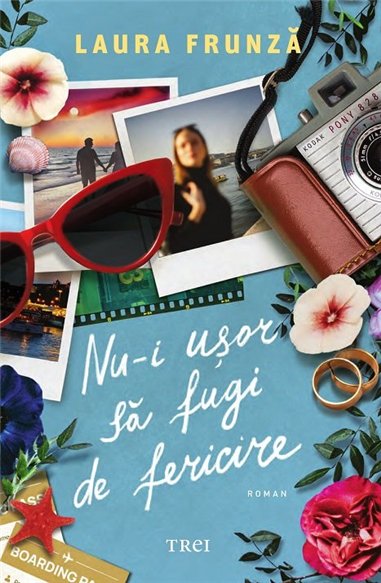 Nu-i usor sa fugi de fericire - Laura Frunza | Editura Trei