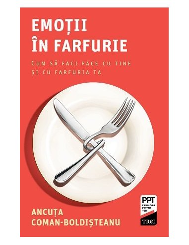 Emotii in farfurie. Cum sa faci pace cu tine si cu farfuria ta - Ancuta Coman-Boldisteanu | Editura Trei