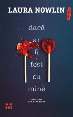 Daca ar fi fost cu mine - Laura Nowlin | Editura Trei