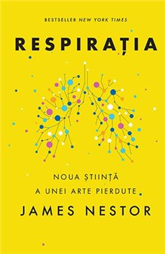 Respiratia. O noua stiinta a unei arte pierdute - James Nestor | Editura Lifestyle Publishing