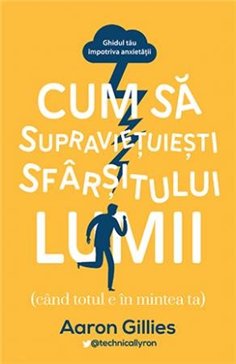 Cum sa supravietuiesti sfarsitului lumii - Aaron Gillies | Editura Lifestyle Publishing