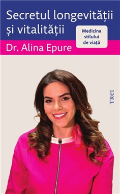 Secretul longevitatii si vitalitatii - Alina Epure | Editura Trei