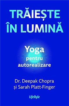 Traieste in lumina - Dr. Deepak Chopra | Editura Lifestyle Publishing