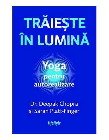 Traieste in lumina - Dr. Deepak Chopra | Editura Lifestyle Publishing