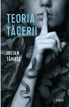 Teoria tacerii - Iulian Tanase | Editura Trei
