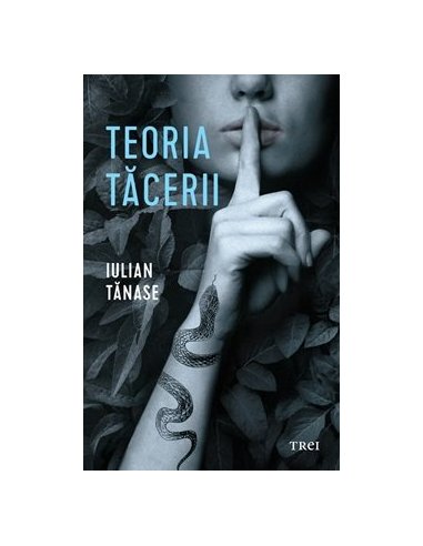 Teoria tacerii - Iulian Tanase | Editura Trei