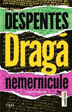 Draga nemernicule - Virginie Despentes | Editura Trei