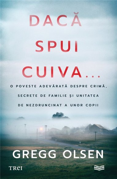 Daca spui cuiva... - Gregg Olsen | Editura Trei